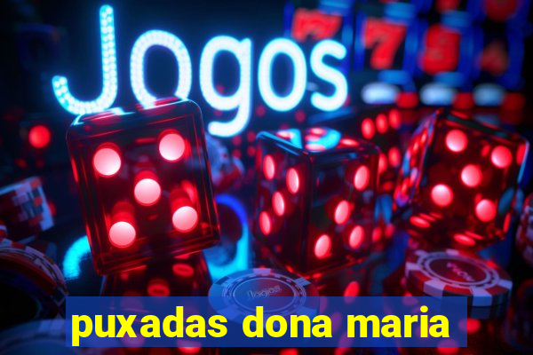 puxadas dona maria